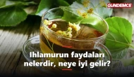 Ihlamurun faydaları nelerdir? Neye iyi gelir?