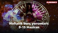 Haftalık burç yorumları: 9-15 Haziran'da burçları neler bekliyor?