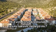 İlk Evim konut kredisinde resmi takvim netleşti mi? Düşük faizli konut kredisinde son gelişmeler haberimizde…