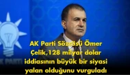 Ömer Çelik'ten sert çıkış: 128 milyar dolar açıklaması gündem oldu