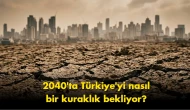 Susuzluk kapıda: 2040 yılında Türkiye'yi ne bekliyor?