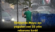 Türkiye'de Mayıs ayında rekor yağış! Bu yaz nasıl geçecek?