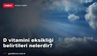 D vitamini eksikliği belirtileri nelerdir? Nasıl yükseltilir?