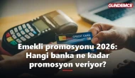 Emekli promosyonu 2026: Hangi banka ne kadar promosyon veriyor?