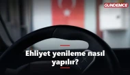 Ehliyet yenileme nasıl yapılır? Gerekli belgeler