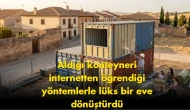 Ev alamayınca konteyner aldı: İnternetten öğrenip kendi evini yaptı
