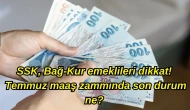 SSK, Bağ-Kur emeklileri dikkat! Temmuz maaş zammında son durum ne? İşte, enflasyon farkı ve son tahminler…
