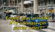Engelli araçlarındaki MTV istisnası için şartlar neler, başvuru süreci nasıl işliyor?