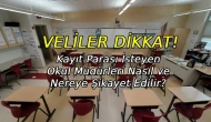Veliler Dikkat! Kayıt parası isteyen okul müdürleri nereye şikayet edilir?