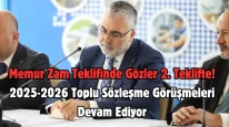 Memur zam teklifinde gözler 2. teklifte! 2025-2026 toplu sözleşme görüşmeleri devam ediyor