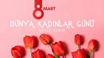 8 Mart Dünya Kadınlar Günü Mesajları 2026: En Anlamlı, Yeni ve Kısa Kutlama Sözleri