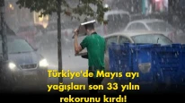 Türkiye'de Mayıs ayında rekor yağış! Bu yaz nasıl geçecek?