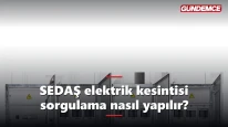 SEDAŞ elektrik kesintisi sorgulama nasıl yapılır? Adım adım rehber