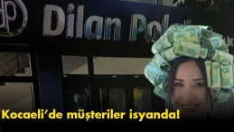 Dilan Polat skandalı: Kocaeli’de müşteriler isyanda!