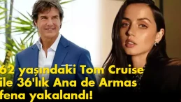 62 yaşındaki Tom Cruise ile 36'lık Ana de Armas fena yakalandı!