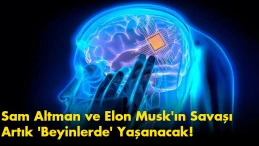 Teknoloji Dünyasını Sarsan Gelişme: Sam Altman ve Elon Musk'ın Savaşı Artık 'Beyinlerde' Yaşanacak!