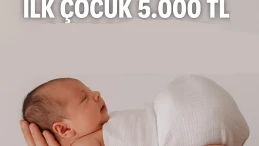Doğum yapan ailelere dev destek: İlk Çocuk için büyük yardım!