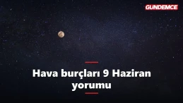 Hava burçları bugün neler yaşayacak? 9 Haziran yorumu