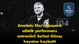 Anadolu Efes camiasını yasa boğan acı: Serhat Güneş hayatını kaybetti
