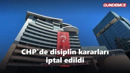 CHP'de disiplin kararları iptal edildi: Yaptırımlar kaldırıldı