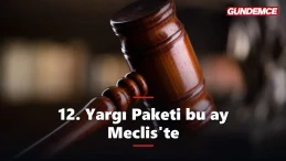 12. Yargı Paketi Meclis yolunda: Bu ay görüşülecek
