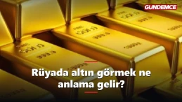 Rüyada altın görmek ne anlama gelir? İşte tabiri