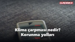 Klima çarpması nedir? Belirtileri ve korunma yolları