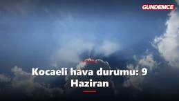 Kocaeli hava durumu 9 Haziran: Bugün hava nasıl olacak?