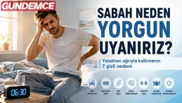 Sabah neden yorgun uyanırız? Yataktan ağrıyla kalkmanın 7 gizli nedeni