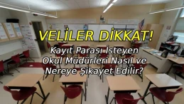 Veliler Dikkat! Kayıt parası isteyen okul müdürleri nereye şikayet edilir?