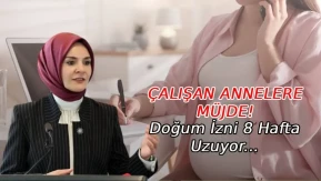 Çalışan Annelere Müjde: Doğum İzni 8 Hafta Uzuyor! Babalık İzninde Yeni Dönem