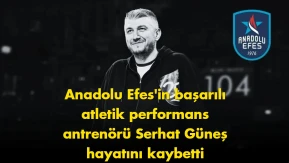 Anadolu Efes camiasını yasa boğan acı: Serhat Güneş hayatını kaybetti