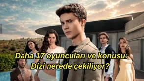 Daha 17 oyuncuları (RESİMLİ) ve konusu:  Dizi nerede çekiliyor, gerçek bir hikaye mi?