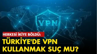 Türkiye'de VPN kullanmak suç mu, VPN kullanmanın cezası var mı?