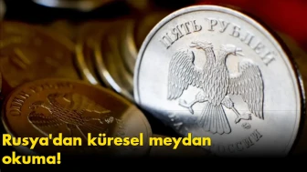Rusya'dan küresel meydan okuma: ruble taht kurdu!