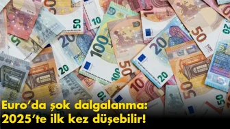 Euro’da şok dalgalanma: 2025’te ilk kez düşebilir!