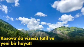 Kosova’da vizesiz tatil ve yeni bir hayat!