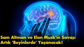 Teknoloji Dünyasını Sarsan Gelişme: Sam Altman ve Elon Musk'ın Savaşı Artık 'Beyinlerde' Yaşanacak!