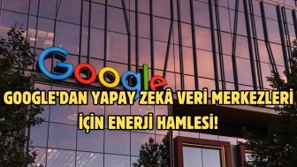 Google’dan yapay zekâ veri merkezleri için enerji hamlesi