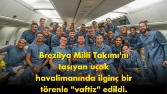 Brezilya Milli Takımı'nın uçağı vaftiz töreni ile karşılandı