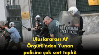 Uluslararası Af Örgütü’nden Yunan polisine aşırı güç tepkisi