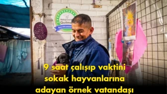 Sokak hayvanları için hayatını adadı: 9 saat çalışıp besliyor