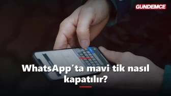 WhatsApp'ta mavi tik nasıl kapatılır? İşte adım adım