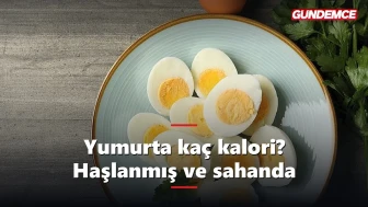 Yumurta kaç kalori? Haşlanmış ve sahanda kalori değerleri