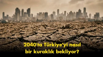 Susuzluk kapıda: 2040 yılında Türkiye'yi ne bekliyor?