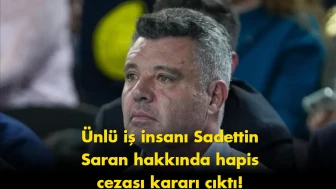 Sadettin Saran’a Hapis Cezası Verildi: Şok Edici Gelişme!