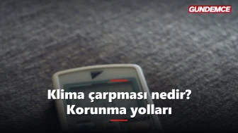 Klima çarpması nedir? Belirtileri ve korunma yolları