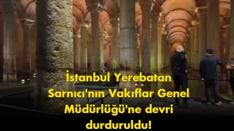 Yerebatan Sarnıcı için kritik karar: Devir işlemi durduruldu