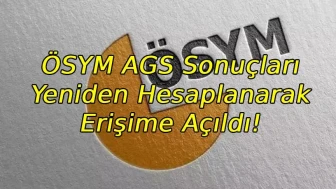 ÖSYM AGS sonuçları yeniden hesaplanarak erişime açıldı!
