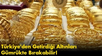 Gurbetçiler Dikkat: O Kuralı Bilmeyenler Türkiye'den Getirdiği Altınları Gümrükte Bırakabilir!